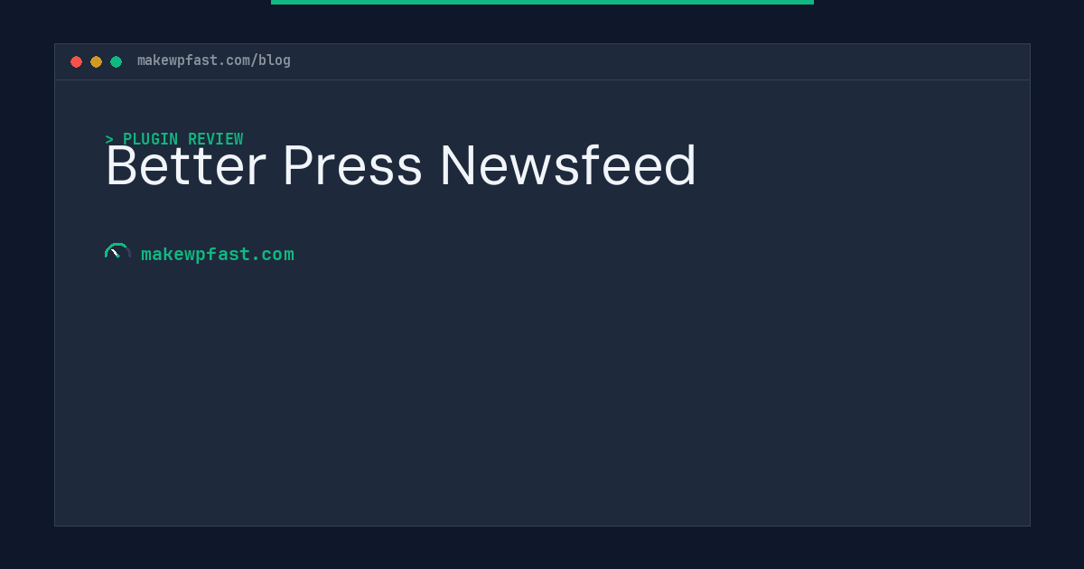 Better Press Newsfeed - MakeWPFast