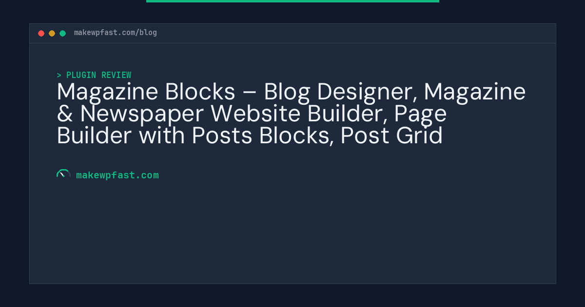Magazine Blocks – Blog Designer, Magazine & Newspaper Website Builder, Page Builder with Posts Blocks, Post Grid - MakeWPFast