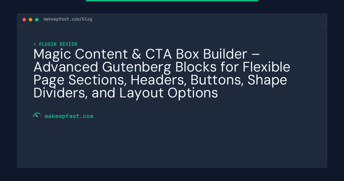 Magic Content & CTA Box Builder – Advanced Gutenberg Blocks for Flexible Page Sections, Headers, Buttons, Shape Dividers, and Layout Options - MakeWPFast
