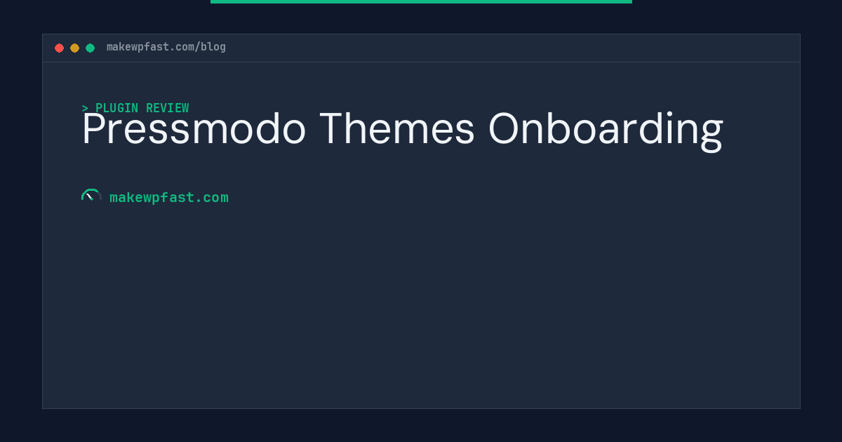 Pressmodo Themes Onboarding - MakeWPFast