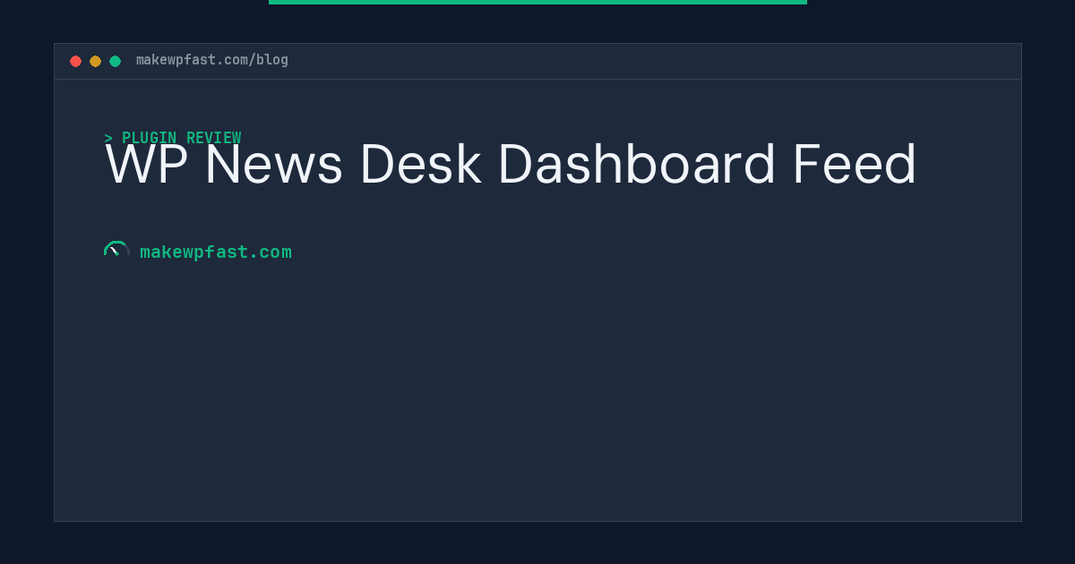 WP News Desk Dashboard Feed - MakeWPFast