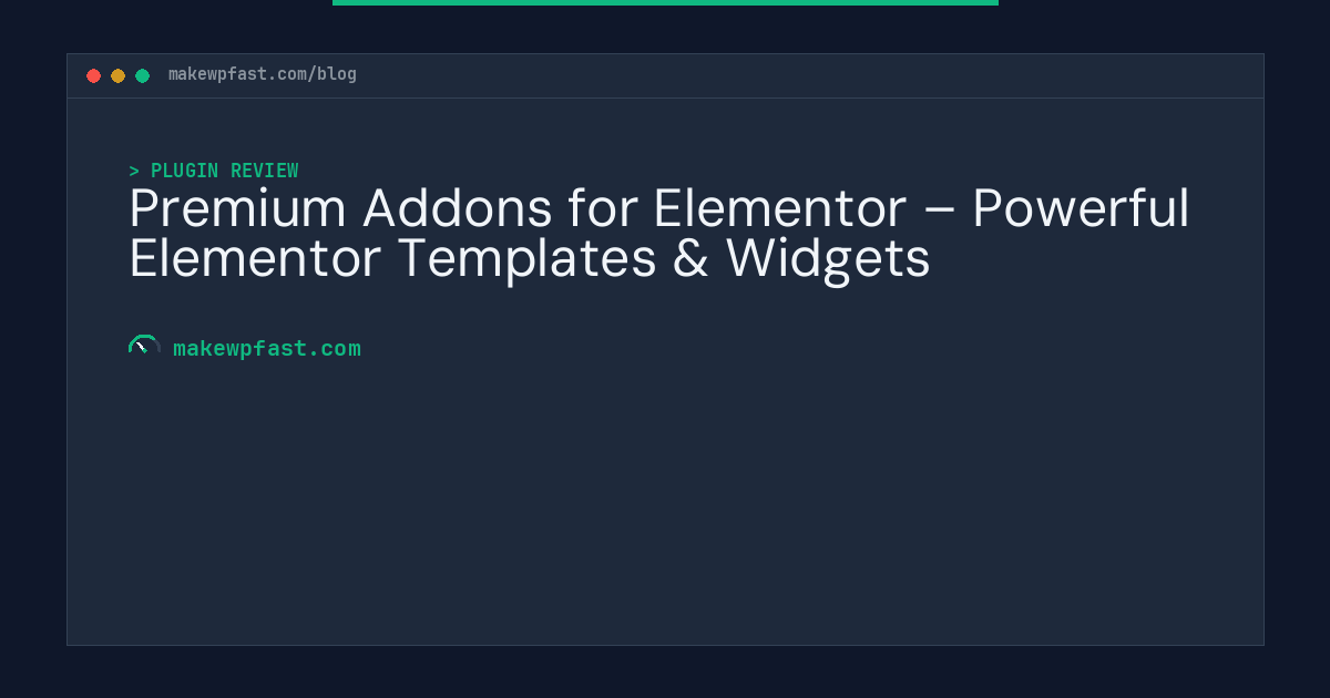 Premium Addons for Elementor – Powerful Elementor Templates & Widgets - MakeWPFast