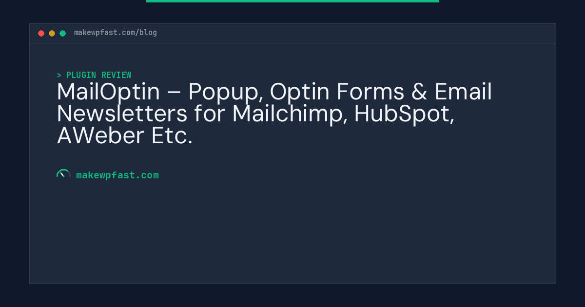 MailOptin – Popup, Optin Forms & Email Newsletters for Mailchimp, HubSpot, AWeber Etc. - MakeWPFast