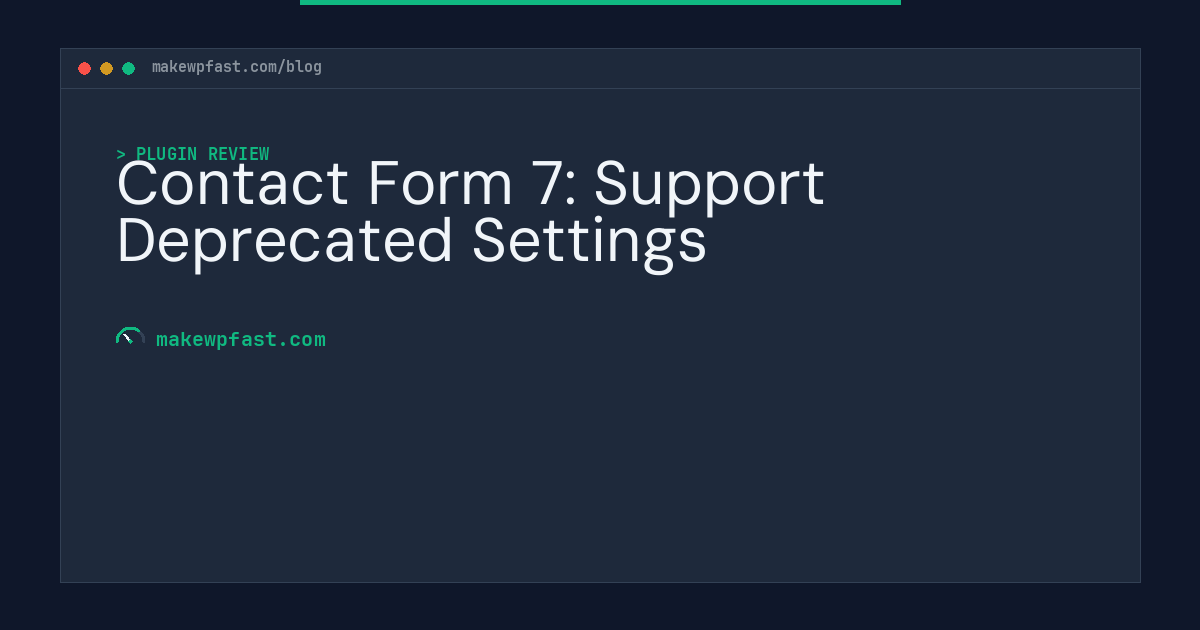 Contact Form 7: Support Deprecated Settings - MakeWPFast
