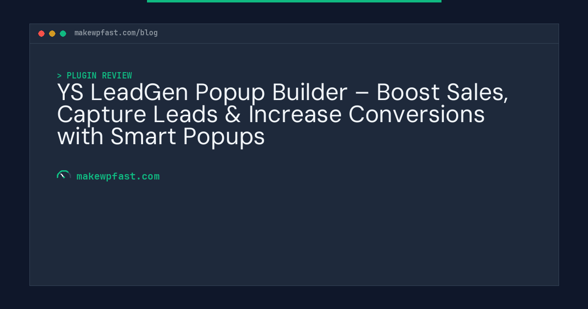 YS LeadGen Popup Builder – Boost Sales, Capture Leads & Increase Conversions with Smart Popups - MakeWPFast