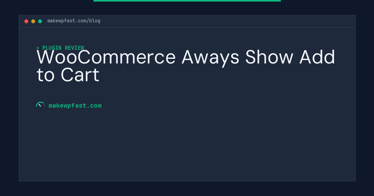 WooCommerce Aways Show Add to Cart - MakeWPFast