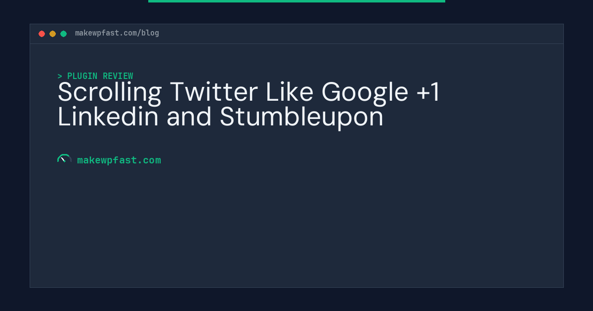 Scrolling Twitter Like Google +1 Linkedin and Stumbleupon - MakeWPFast