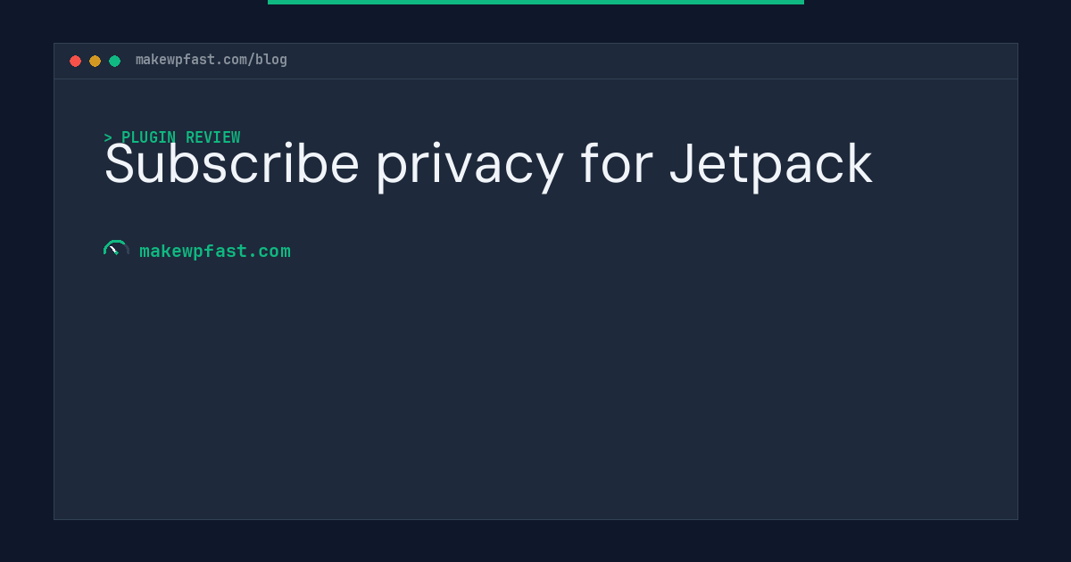 Subscribe privacy for Jetpack - MakeWPFast