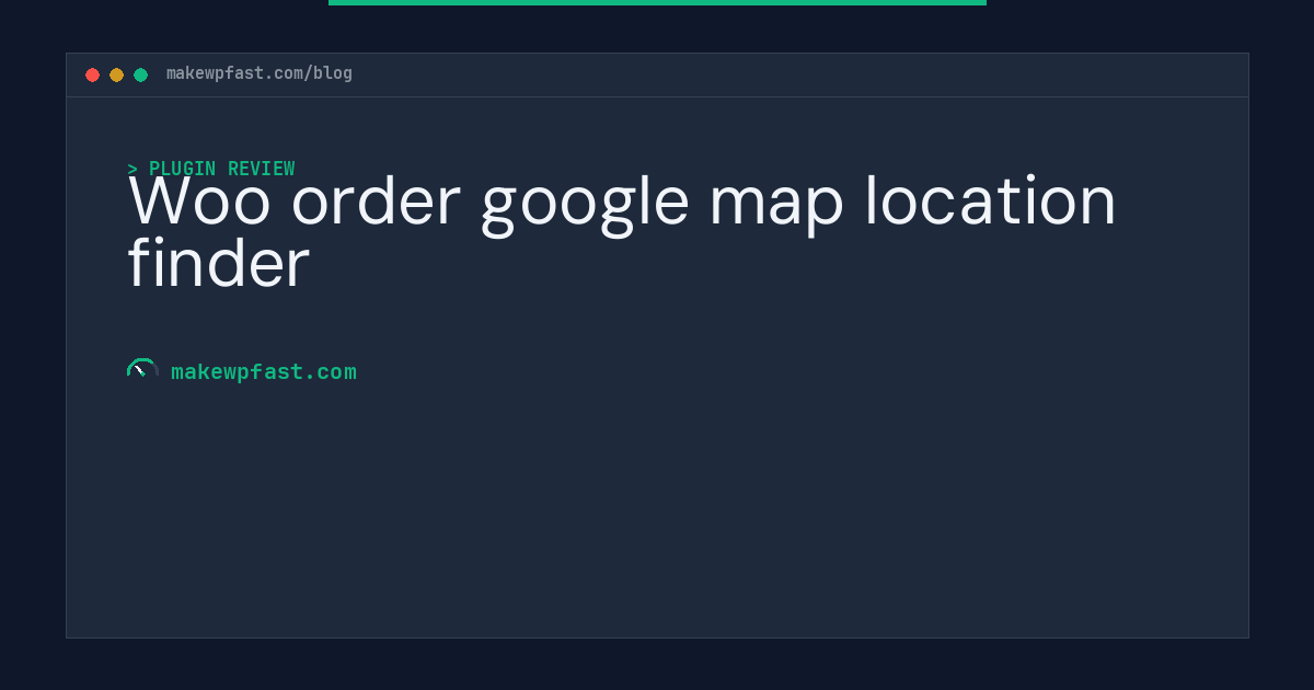Woo order google map location finder - MakeWPFast