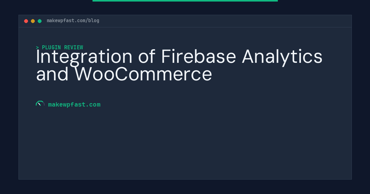 Integration of Firebase Analytics and WooCommerce - MakeWPFast