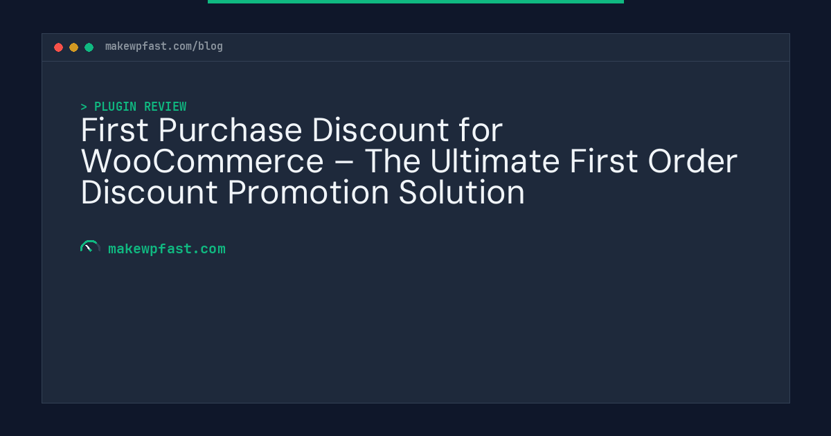 First Purchase Discount for WooCommerce – The Ultimate First Order Discount Promotion Solution - MakeWPFast