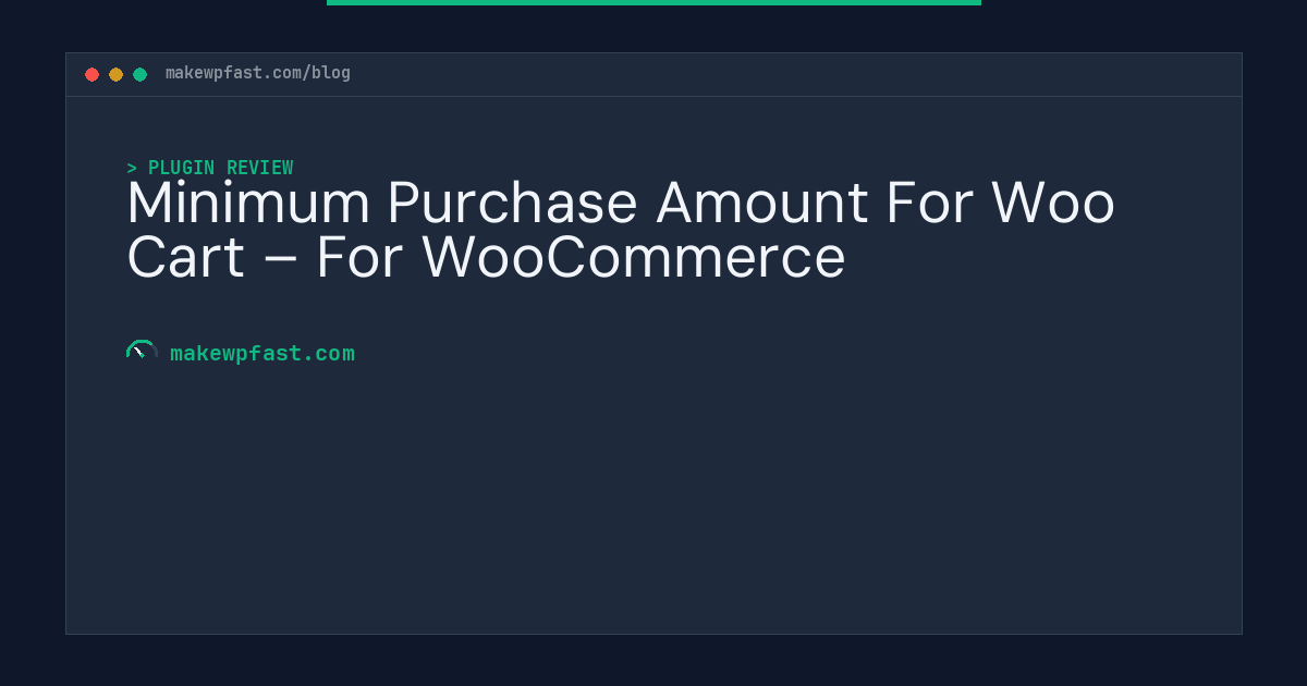 Minimum Purchase Amount For Woo Cart – For WooCommerce - MakeWPFast
