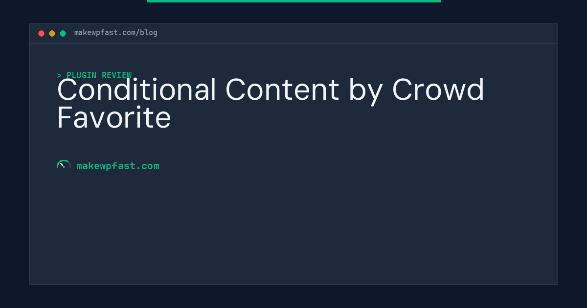 Conditional Content by Crowd Favorite - MakeWPFast