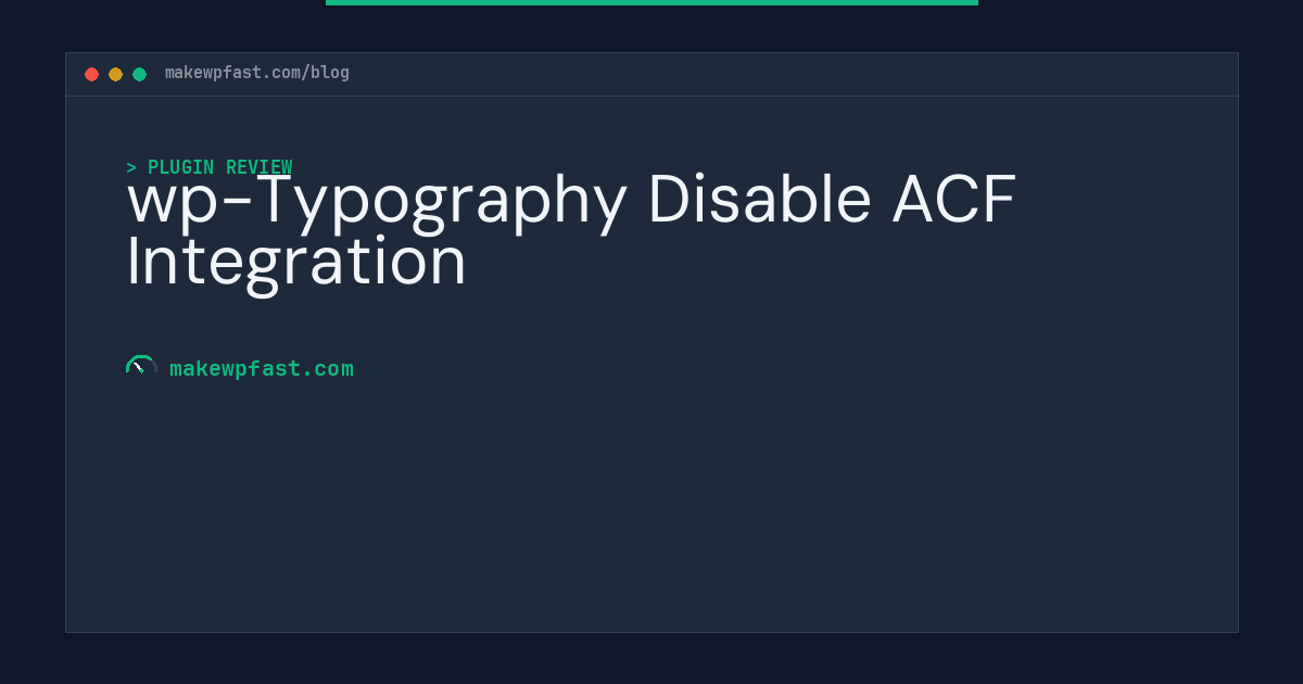 wp-Typography Disable ACF Integration - MakeWPFast