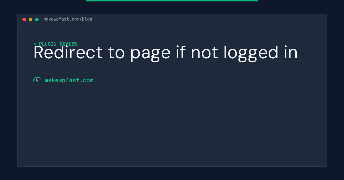 Redirect to page if not logged in - MakeWPFast