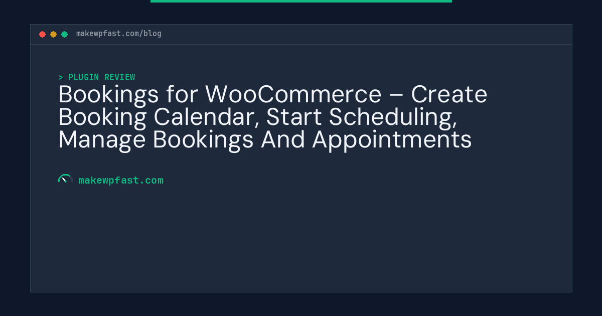 Bookings for WooCommerce – Create Booking Calendar, Start Scheduling, Manage Bookings And Appointments - MakeWPFast