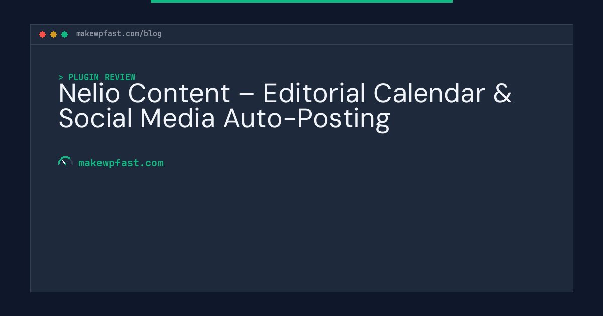 Nelio Content – Editorial Calendar & Social Media Auto-Posting - MakeWPFast