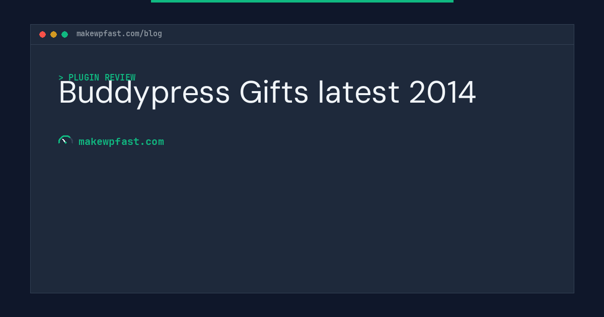 Buddypress Gifts latest 2014 - MakeWPFast