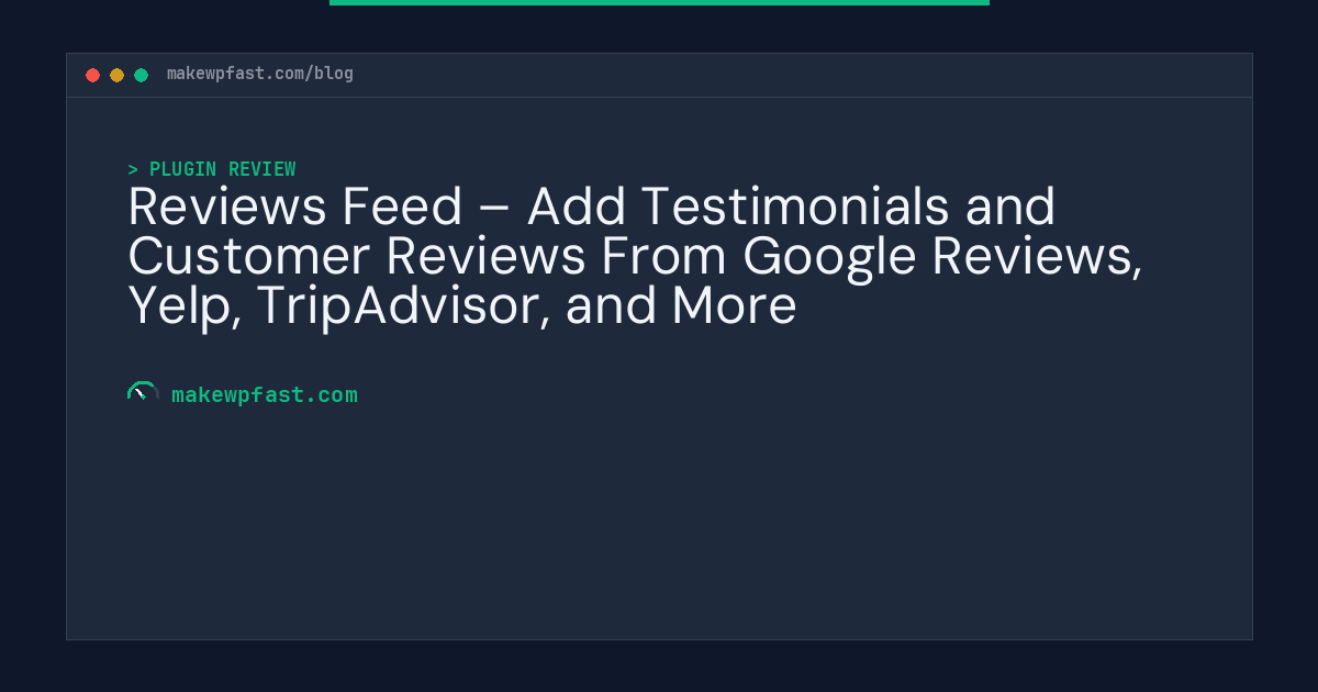 Reviews Feed – Add Testimonials and Customer Reviews From Google Reviews, Yelp, TripAdvisor, and More - MakeWPFast