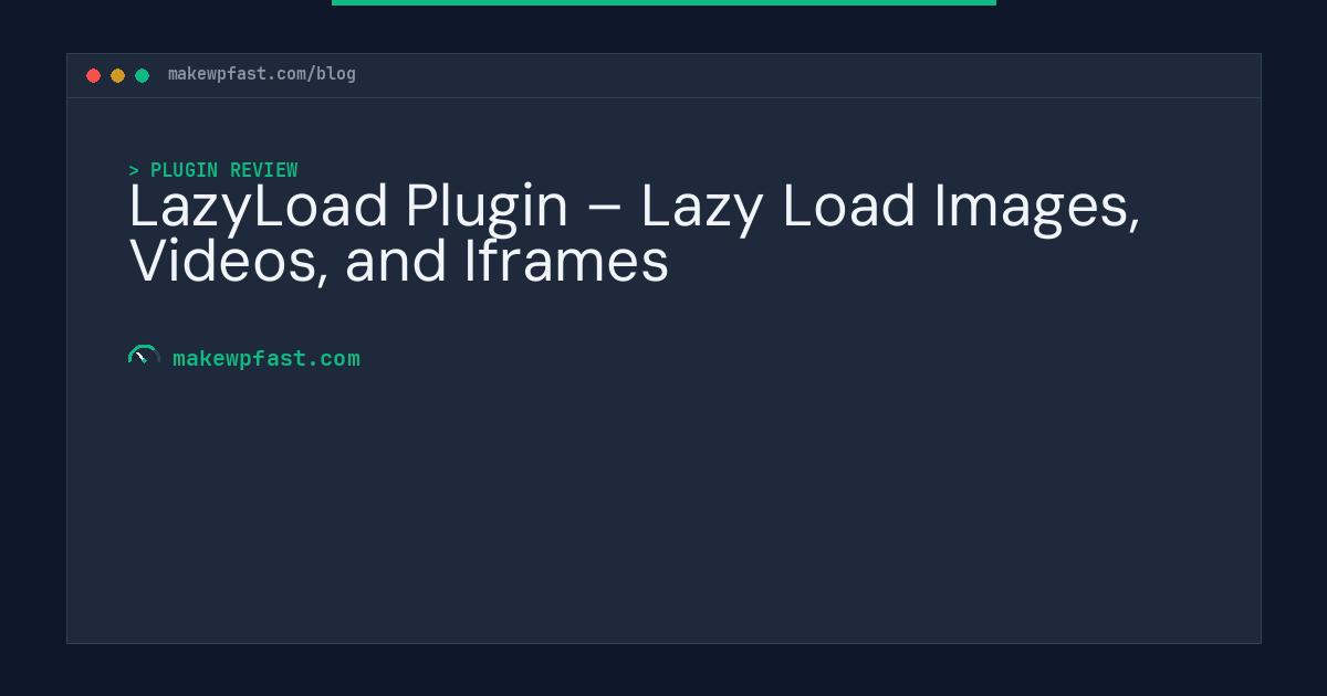 LazyLoad Plugin – Lazy Load Images, Videos, and Iframes - MakeWPFast