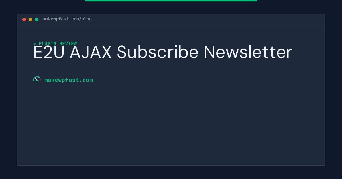 E2U AJAX Subscribe Newsletter - MakeWPFast