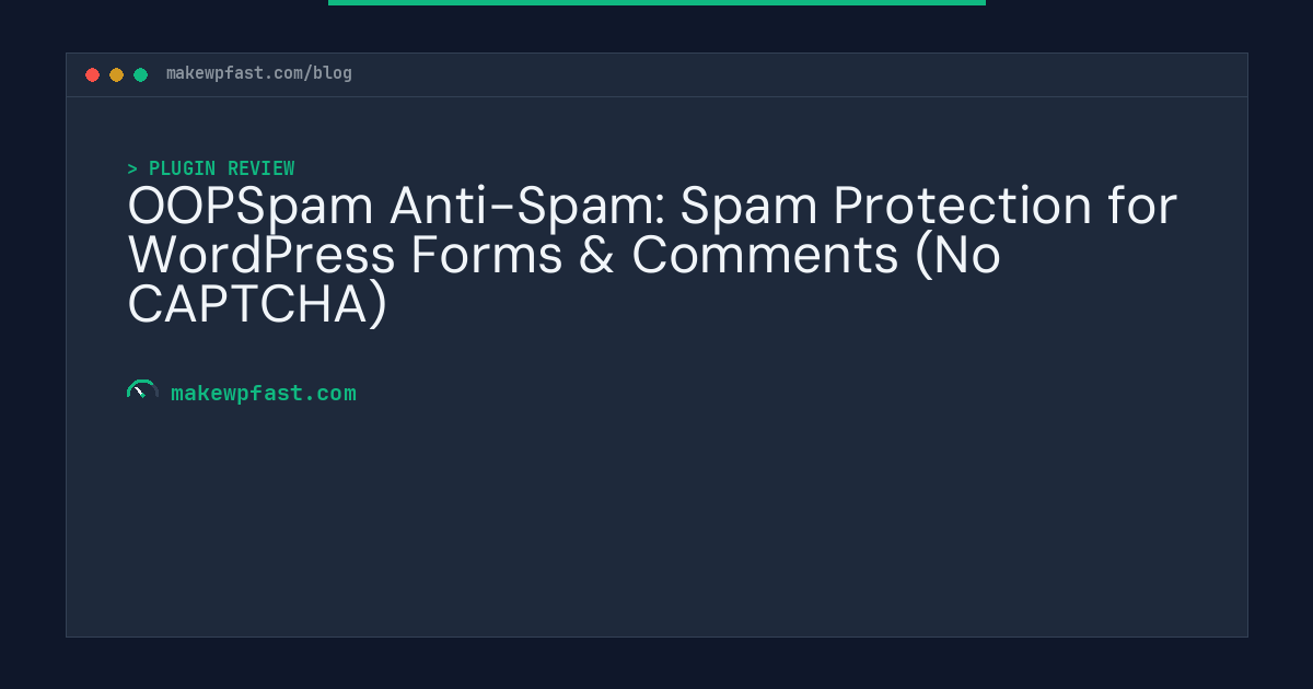 OOPSpam Anti-Spam: Spam Protection for WordPress Forms & Comments (No CAPTCHA) - MakeWPFast