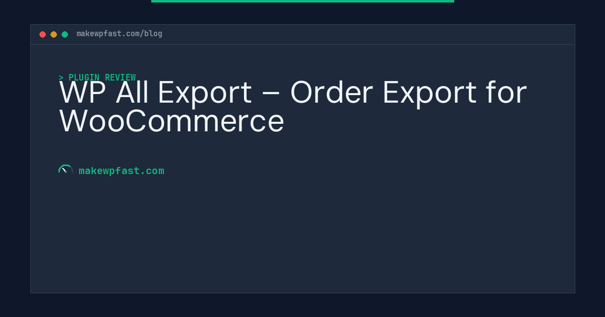 WP All Export – Order Export for WooCommerce - MakeWPFast