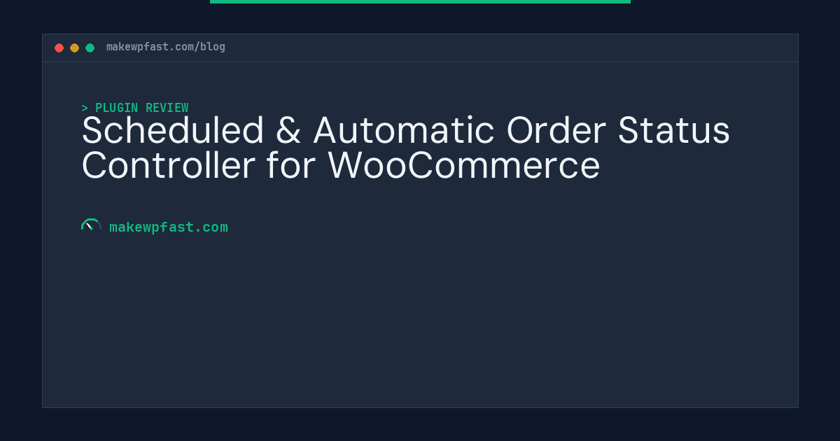 Scheduled & Automatic Order Status Controller for WooCommerce - MakeWPFast