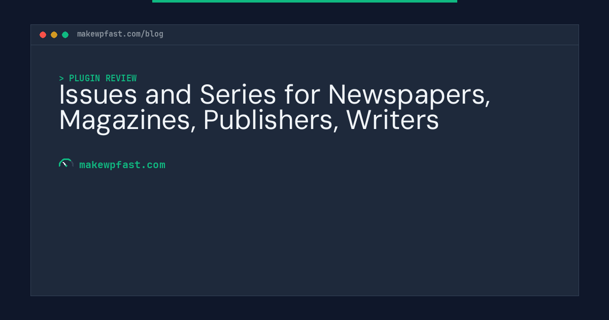 Issues and Series for Newspapers, Magazines, Publishers, Writers - MakeWPFast