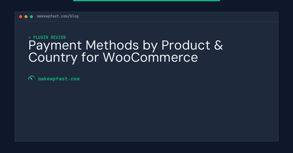 Payment Methods by Product & Country for WooCommerce - MakeWPFast