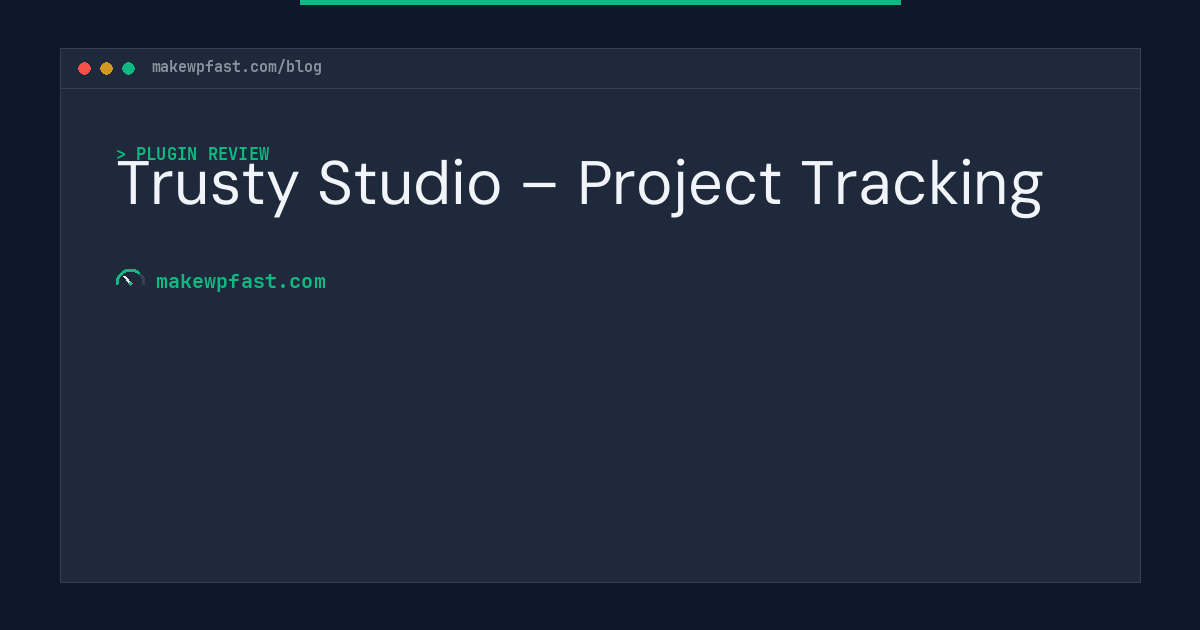 Trusty Studio – Project Tracking - MakeWPFast