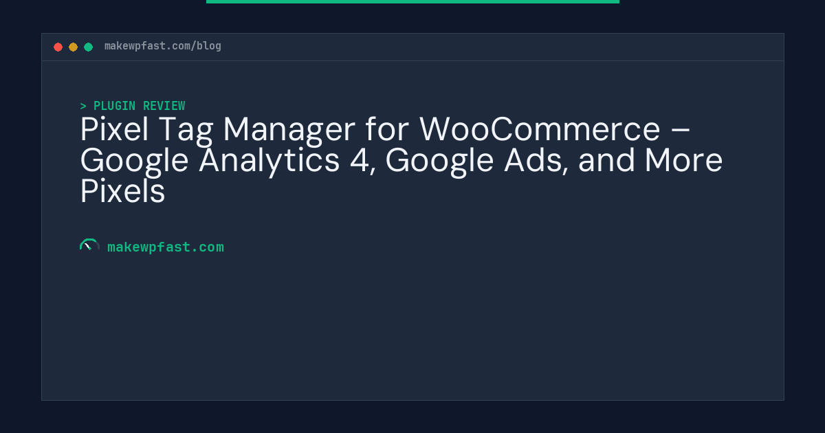 Pixel Tag Manager for WooCommerce – Google Analytics 4, Google Ads, and More Pixels - MakeWPFast