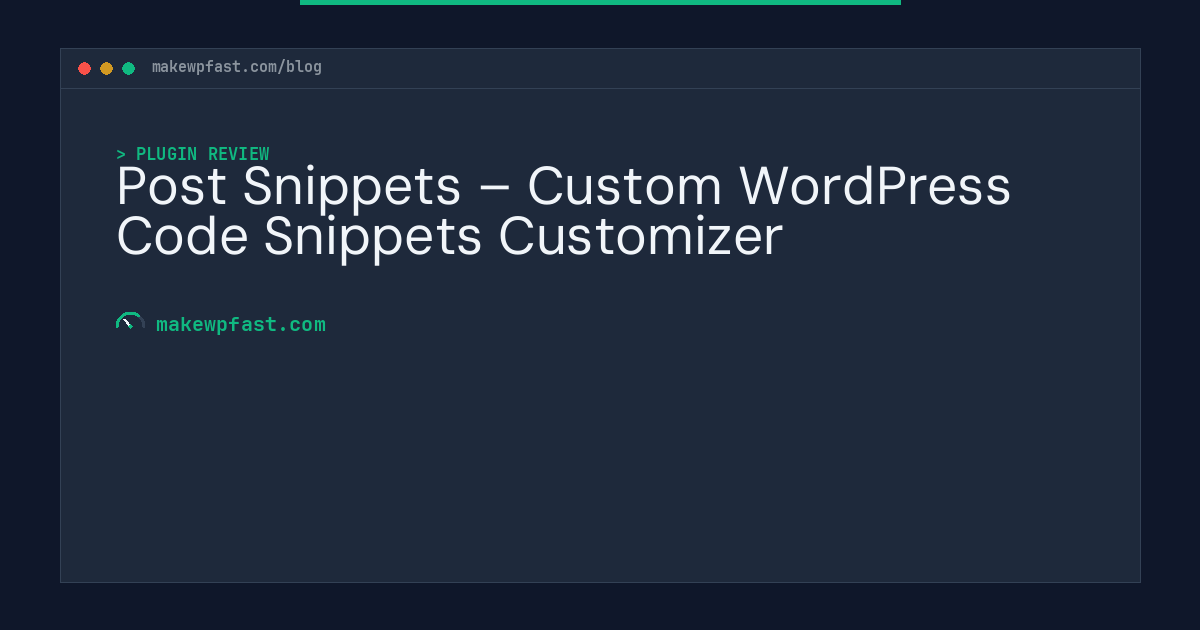 Post Snippets – Custom WordPress Code Snippets Customizer - MakeWPFast