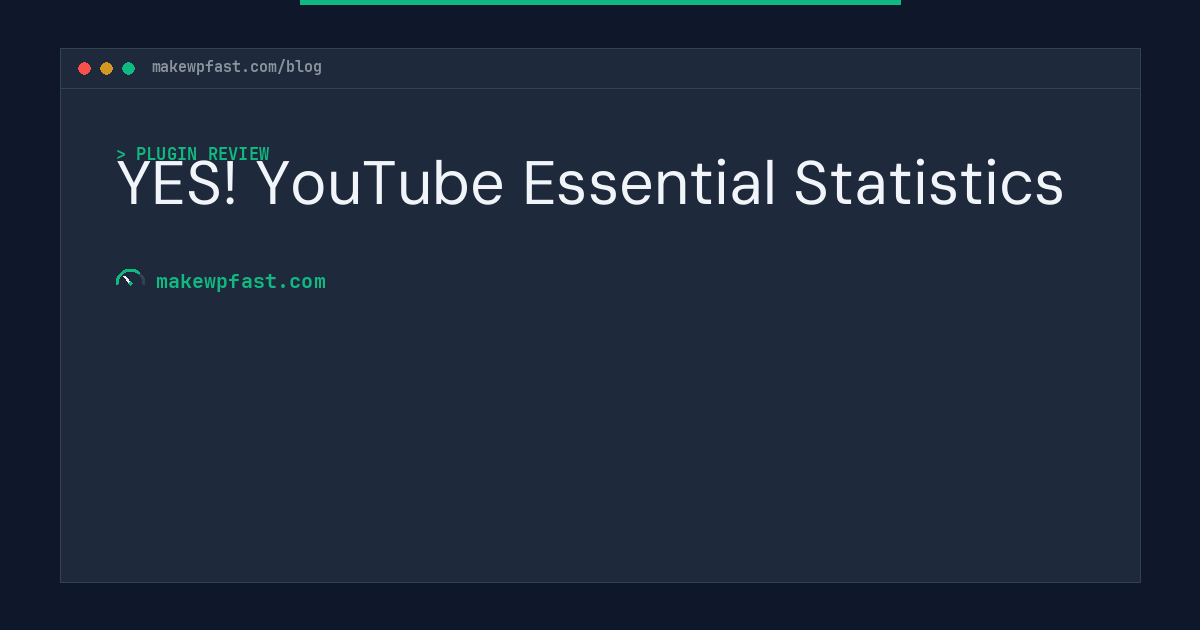 YES! YouTube Essential Statistics - MakeWPFast