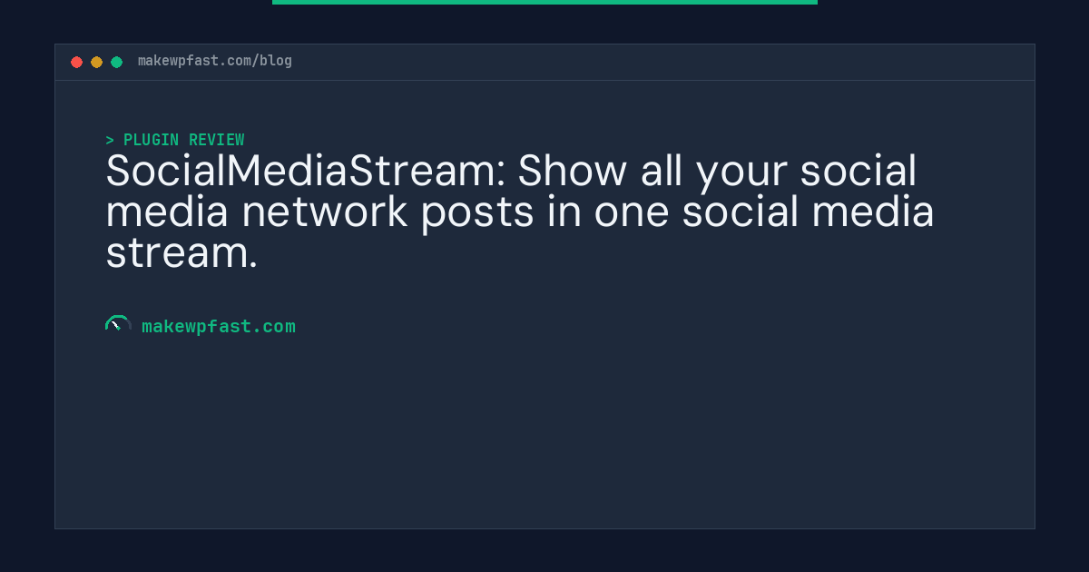 SocialMediaStream: Show all your social media network posts in one social media stream. - MakeWPFast