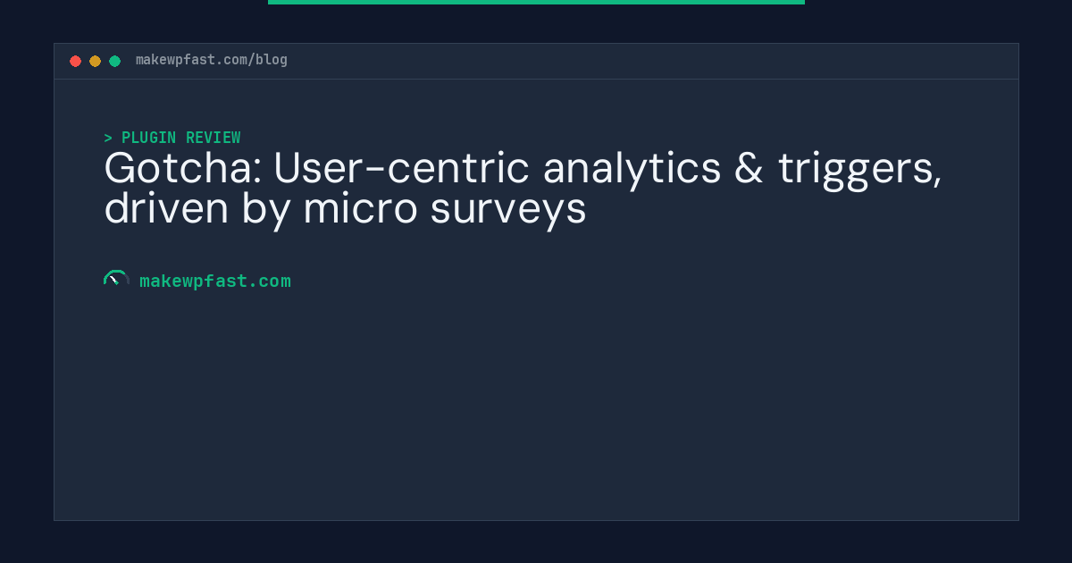 Gotcha: User-centric analytics & triggers, driven by micro surveys - MakeWPFast