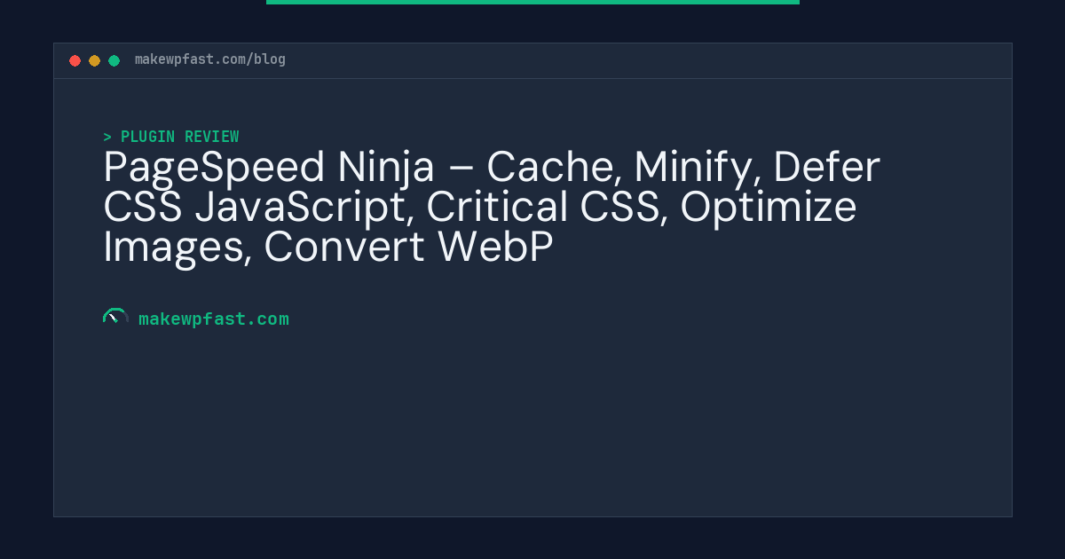PageSpeed Ninja – Cache, Minify, Defer CSS JavaScript, Critical CSS, Optimize Images, Convert WebP - MakeWPFast