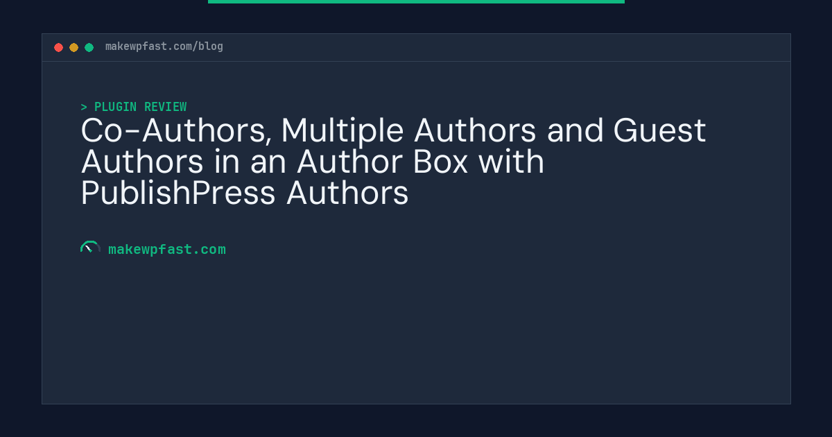 Co-Authors, Multiple Authors and Guest Authors in an Author Box with PublishPress Authors - MakeWPFast
