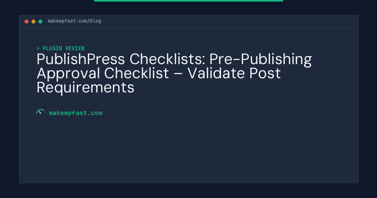 PublishPress Checklists: Pre-Publishing Approval Checklist – Validate Post Requirements - MakeWPFast