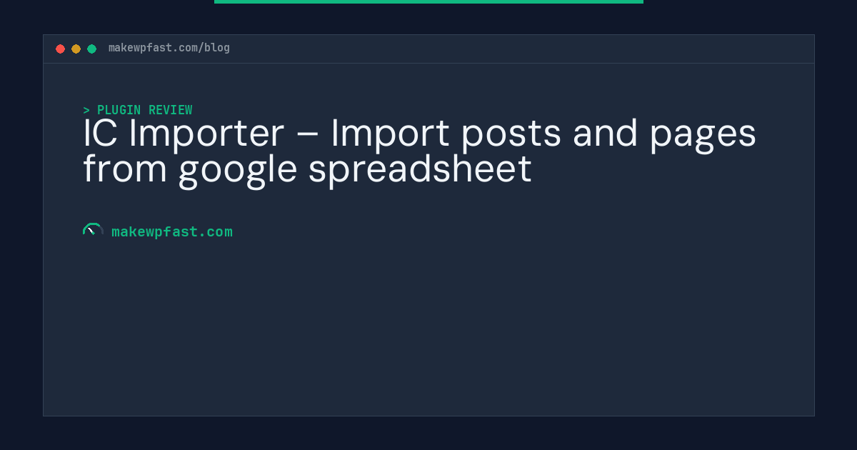 IC Importer – Import posts and pages from google spreadsheet - MakeWPFast