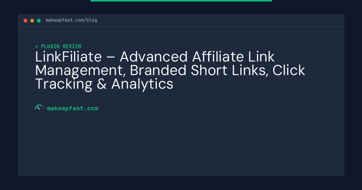 LinkFiliate – Advanced Affiliate Link Management, Branded Short Links, Click Tracking & Analytics - MakeWPFast