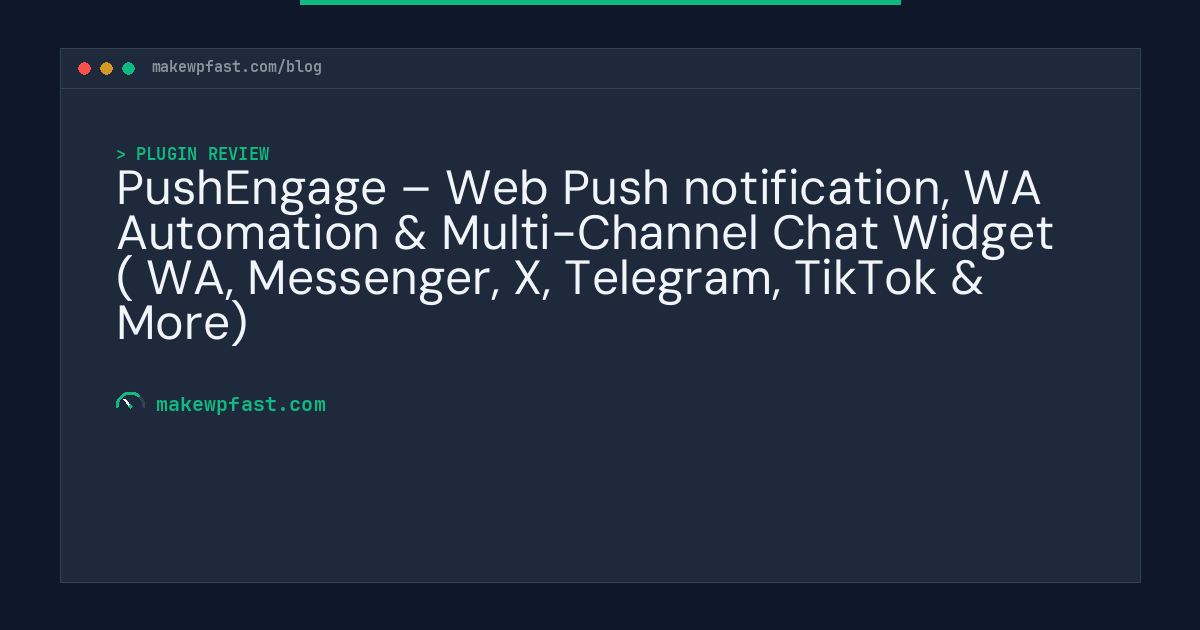 PushEngage – Web Push notification, WA Automation & Multi-Channel Chat Widget ( WA, Messenger, X, Telegram, TikTok & More) - MakeWPFast