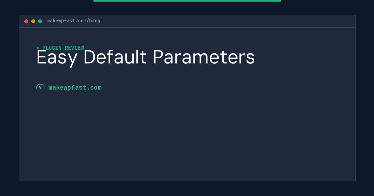 Easy Default Parameters - MakeWPFast