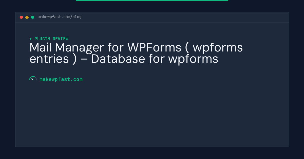 Mail Manager for WPForms ( wpforms entries ) – Database for wpforms - MakeWPFast