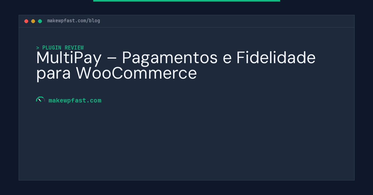 MultiPay – Pagamentos e Fidelidade para WooCommerce - MakeWPFast