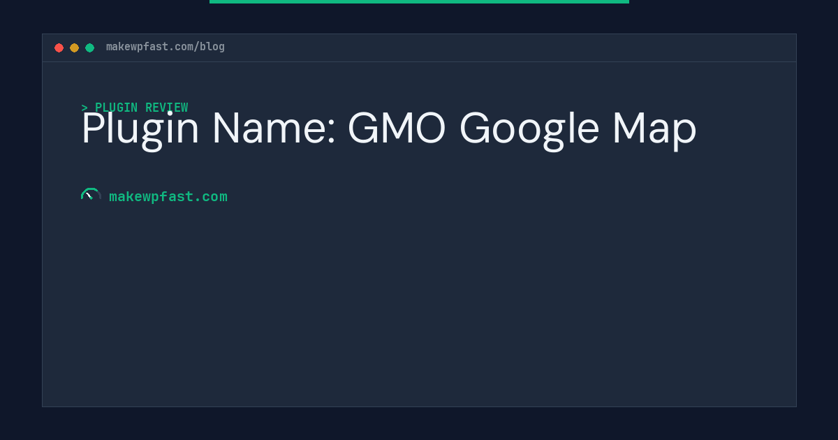 Plugin Name: GMO Google Map - MakeWPFast