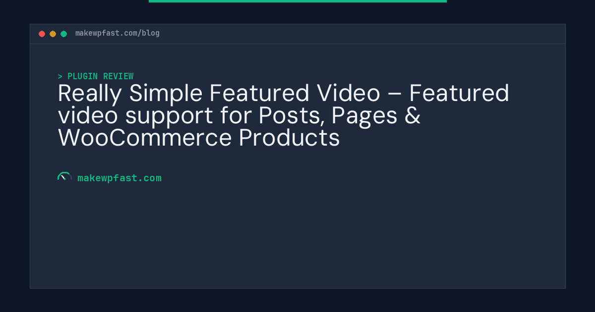 Really Simple Featured Video – Featured video support for Posts, Pages & WooCommerce Products - MakeWPFast