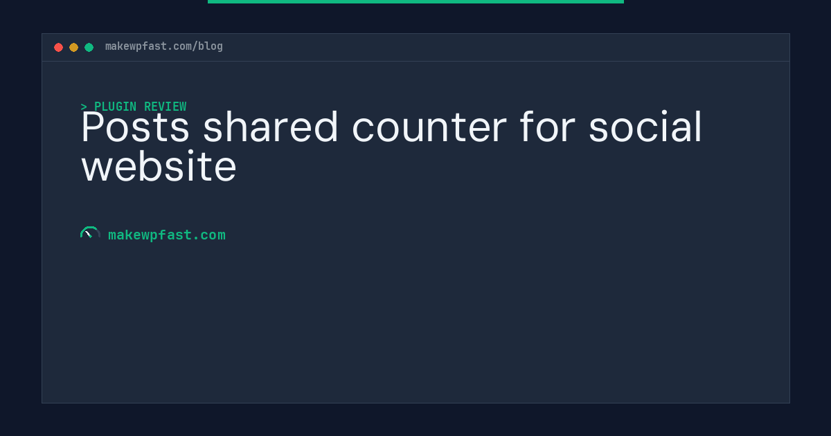 Posts shared counter for social website - MakeWPFast