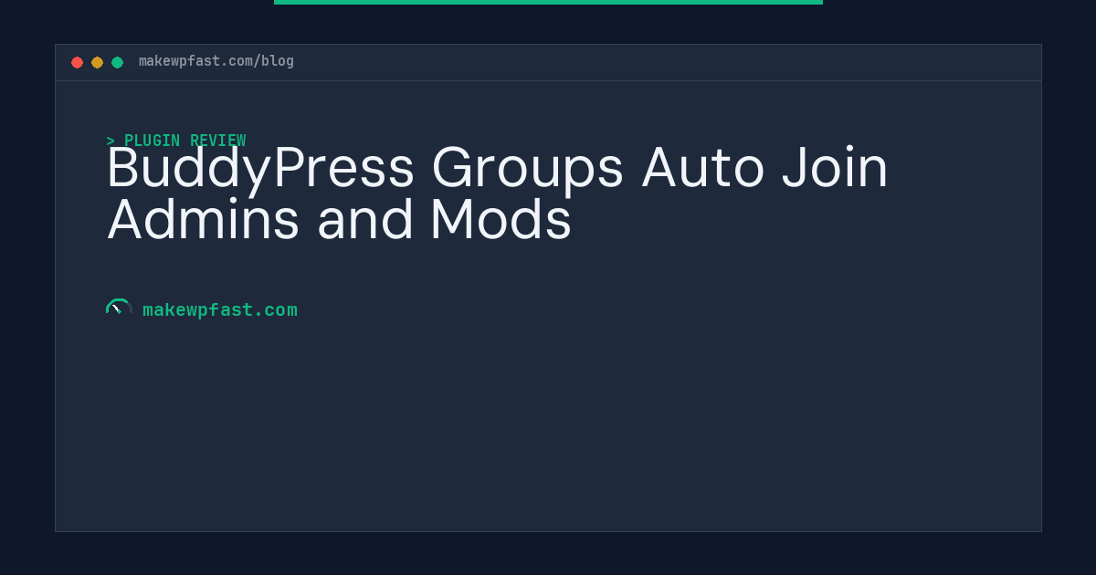 BuddyPress Groups Auto Join Admins and Mods - MakeWPFast