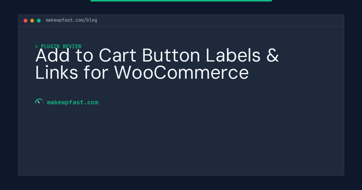 Add to Cart Button Labels & Links for WooCommerce - MakeWPFast